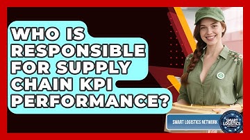 Who Is Responsible For Supply Chain KPI Performance? - Smart Logistics Network