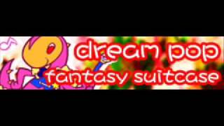 DREAM POP 「Fantasy Suitcase」