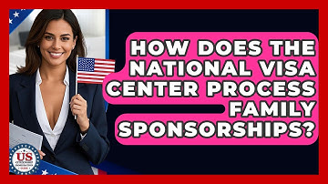 How Does The National Visa Center Process Family Sponsorships? - US Citizenship Immigration Guide