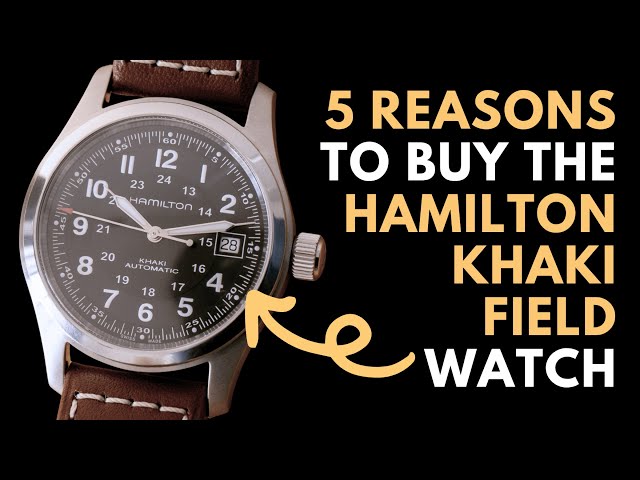 5 Reasons why you Should buy the Hamilton Khaki Field Automatic