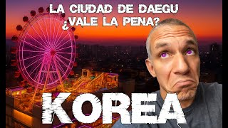 Korea Ep. 7 - Ciudad De Daegu Vale La Pena?