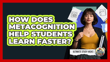 How Does Metacognition Help Students Learn Faster? - Ultimate Study Hacks