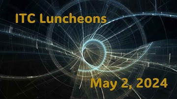 ITC Luncheons: 12:30pm-1:30pm May 2, 2024