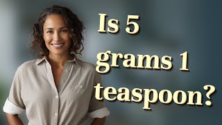 Is 5 grams 1 teaspoon?