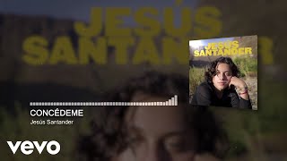 Jesús Santander - CONCÉDEME (Audio)