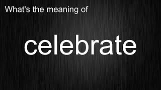 What's the meaning of "celebrate", How to pronounce celebrate?