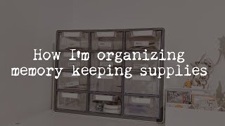 How I&#39;m organizing memory keeping supplies | Clean &amp; organize with me!