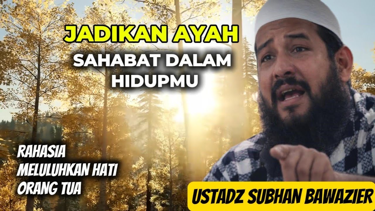 Jadikan Ayah Sahabat dalam hidupmu - Ustadz Subhan Bawazier