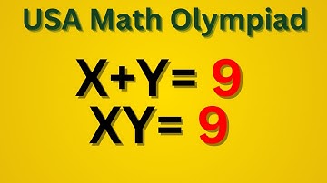 USA Math Olympiad Puzzle: Solve X + Y = 9 and XY = 9! Can You Solve This Olympiad Puzzle?