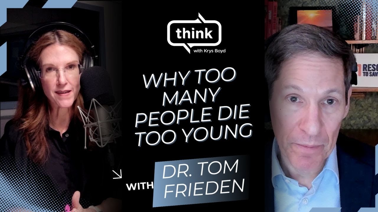 Why Too Many People Die Too Young (Featuring Dr. Tom Frieden) I Think ...