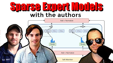 Sparse Expert Models (Switch Transformers, GLAM, and more... w/ the Authors)