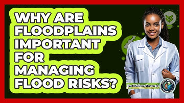 Why Are Floodplains Important For Managing Flood Risks? - Earth Science Answers