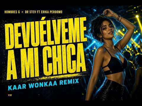 Hombres G x Dr Stev ft Erika Perdomo  - Devuelveme A Mi Chica - Kaar Wonkaa Remix