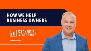 How We Help Business Owners Exponential Impact