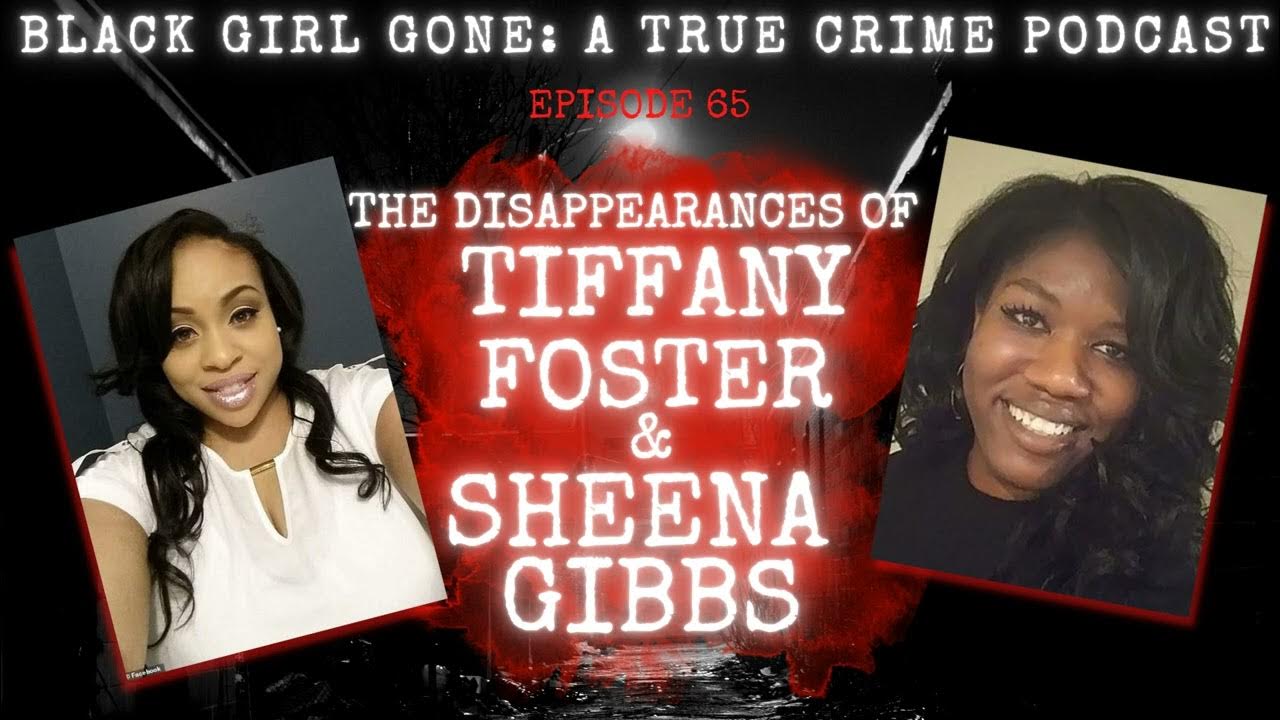 The Disappearances Of Tiffany Foster & Sheena Gibbs Black Girl Gone A