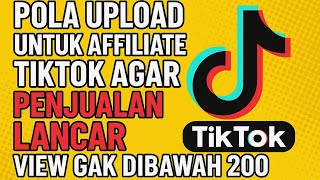 Pola Upload TikTok Affiliate Biar Gak Cuma 200 View