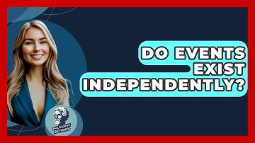Do Events Exist Independently? - Philosophy Beyond