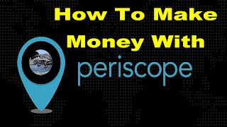 Periscope App - How To Make Money With Periscope App