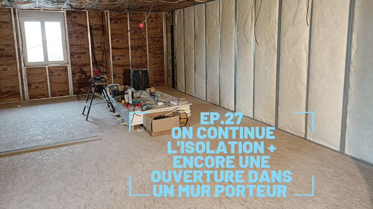 EP 27 On commence l'isolation de nos murs + création d'une ouverture dans un mur porteur