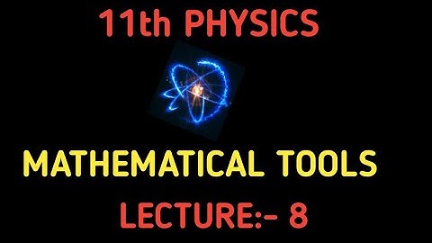 //11th PHYSICS // CHAPTER : Basic ( Mathematical Tools) JSC Sir Lecture-8
