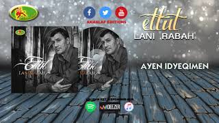 Lani Rabah Ettut Ayen Idyeqimen - Officiel Audio