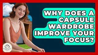 Why Does A Capsule Wardrobe Improve Your Focus - Minimalist Home Life