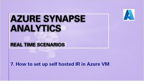 7. Different types of Integration RunTimes in Azure and how to setup Self hosted IR in Azure VM