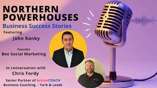 Northern Powerhouses - Business Success Stories John Ranby of Bee Social Marketing.