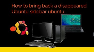 How to bring back a disappeared Ubuntu sidebar
