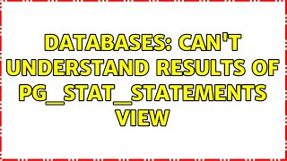 Databases: Can't understand results of pg_stat_statements view