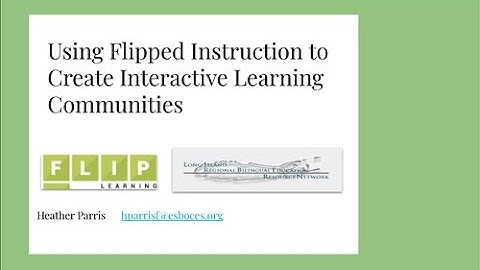 Using Flipped Instruction to Create Interactive Learning Communities with Heather Parris