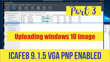 Icafe8 9.1.5 with VGA PNP Enabled Tutorial Guide / Part 3 / Uploading Windows 10 images