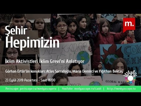 gazetecilik taban Şehir Hepimizin: İklim Grevi - Konuklar: Atlas Sarrafoğlu, Maria Demirci ve Yiğithan Bektaş