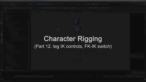 Maya Character Rigging - Part 12. leg IK controls, FK-IK switch