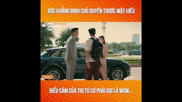 Đức khẳng định CHỦ QUYỀN trước mặt Hiếu, biểu cảm của Thị Tú cứ phải gọi là WOW