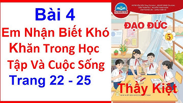 Đạo Đức Lớp 5 Bài 4 | Em Nhận Biết Khó Khăn Trong Học Tập Và Cuộc Sống |Trang 22 |Chân Trời Sáng Tạo