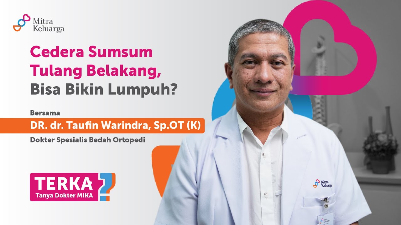 Cedera Sumsum Tulang Belakang Bisa Bikin Lumpuh - Dr. dr. Taufin Warindra, Sp.OT (K) (TERKA)