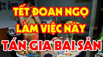 TẾT ĐOAN NGỌ Tuyệt Đối CẤM LÀM 8 Điều Này Kẻo HỌA SÁT THÂN, Tiền Bạc Không Cánh Mà Bay