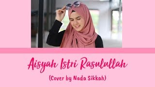 Aisyah Istri Rasulullah - (Lirik by Senorita L) Cover by Nada Sikkah