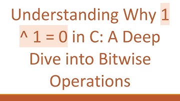 Understanding Why 1 ^ 1 = 0 in C: A Deep Dive into Bitwise Operations