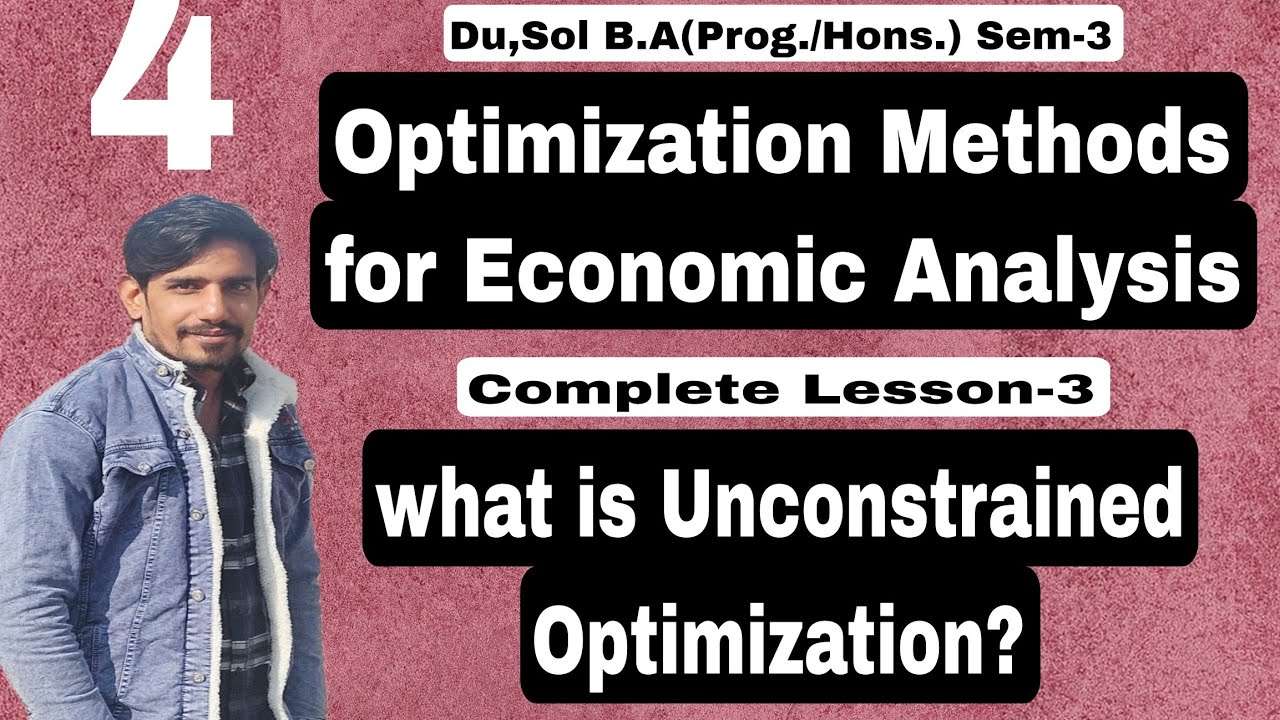 #4 Sem-3 | What is Unconstrained Optimization? | Optimization Methods For Economic Analysis |Du,Sol