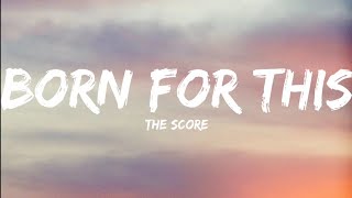 The Score-Born For This (Lyrics Video)