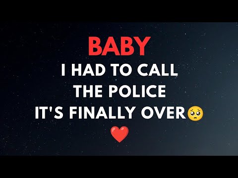 Baby💕, I Had To Call The Police👮‍♂️ || Love Message 