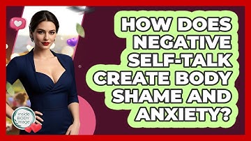 How Does Negative Self-talk Create Body Shame And Anxiety? - Inside Body Image