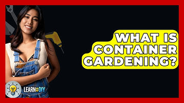 What Is Container Gardening? - LearnToDIY360.com