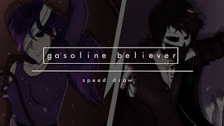 you made me a gasoline believer (speed draw)