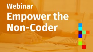 Webinar Why R -  Liberate the Coder and empower the non-coder.