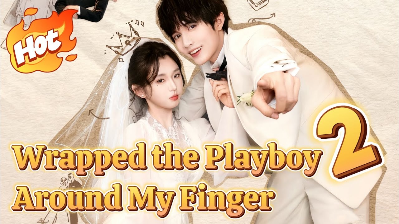 Wrapped the Playboy Around My Finger Season 2【Wonderful Drama】