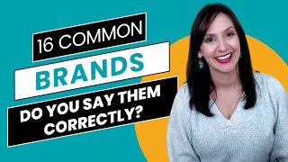 Say It Correctly: Master the Pronunciation of 16 Popular Brands