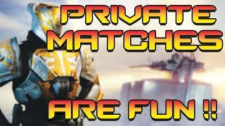 Destiny Private Matches are AWESOME FUN !!